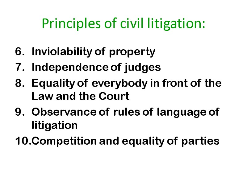 Principles of civil litigation: Inviolability of property Independence of judges Equality of everybody in